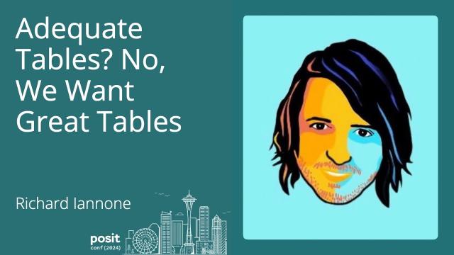 Richard Iannone - Adequate Tables? No, We Want Great Tables