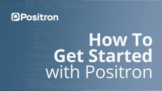 Getting Started with Positron: A Quick Tour